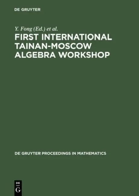First International Tainan-Moscow Algebra Workshop (English, Y. Fong | U. Knauer | A. V. Mikhalev)