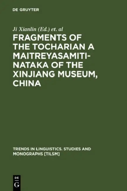 Fragments of the Tocharian a Maitreyasamiti-Nataka of the Xinjiang Museum, China (English, Xianlin Ji | Werner Winter | Georges-Jean Pinault)