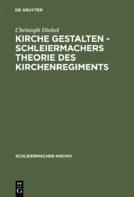 Kirche Gestalten - Schleiermachers Theorie Des Kirchenregiments (English, Christoph Dinkel)