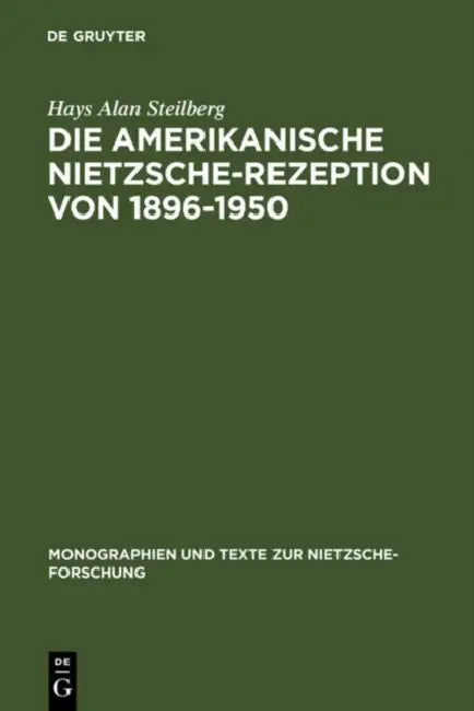 Die amerikanische Nietzsche-Rezeption von 1896-1950 (English, Hays Alan Steilberg)