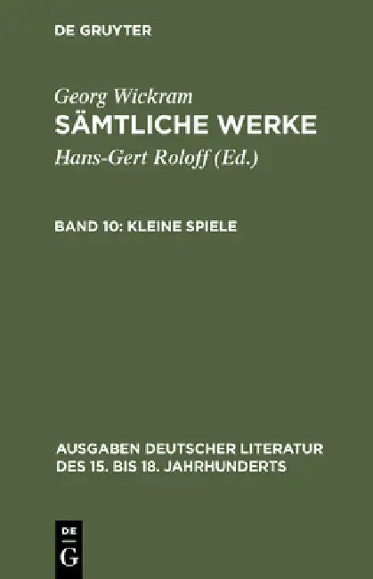 Sämtliche Werke, Band 10, Kleine Spiele (English, Hans-Gert Roloff | Georg Wickram)