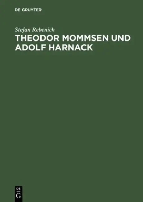 Theodor Mommsen Und Adolf Harnack (English, Stefan Rebenich)