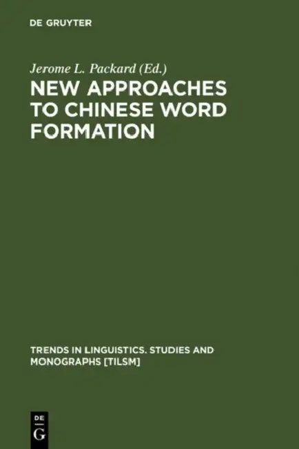 New Approaches to Chinese Word Formation (English, Jerome L. Packard)