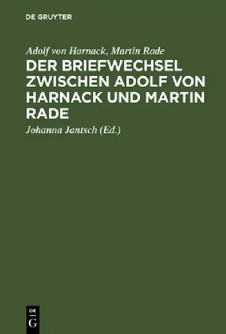 Der Briefwechsel zwischen Adolf von Harnack und Martin Rade (English, Adolf Von Harnack | Martin Rade | Johanna Jantsch)