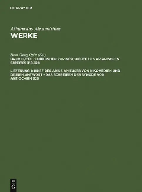 Brief des Arius an Euseb von Nikomedien und dessen Antwort - Das Schreiben der Synode von Antiochien (English, Hans-Georg Opitz | Athanasius Alexandri