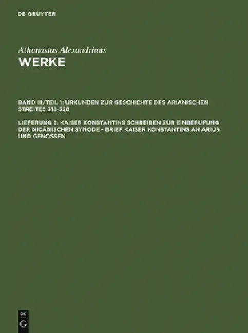 Kaiser Konstantins Schreiben Zur Einberufung Der Nicänischen Synode - Brief Kaiser Konstantins an Ar (English, Hans-Georg Opitz | Athanasius Alexandri
