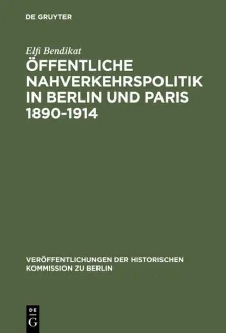 Öffentliche Nahverkehrspolitik in Berlin und Paris 1890-1914 (English, Elfi Bendikat)