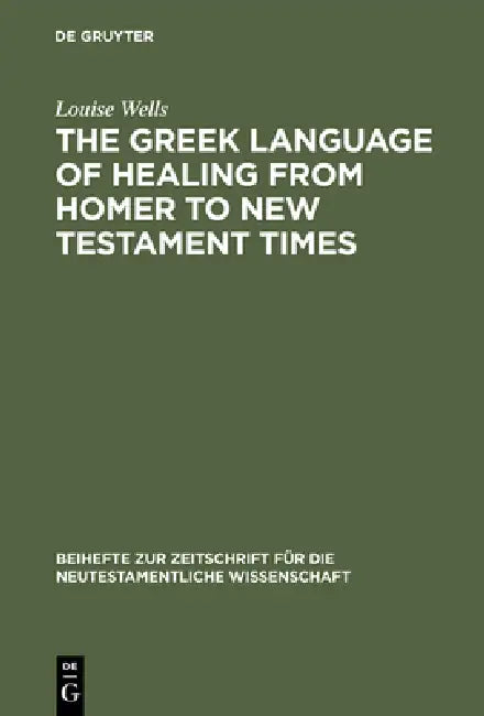 The Greek Language of Healing from Homer to New Testament Times (English, Louise Wells)