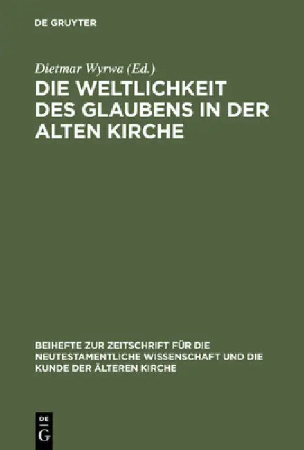 Die Weltlichkeit Des Glaubens in Der Alten Kirche (English, Dietmar Wyrwa | Barbara Aland | Christoph Schäublin)