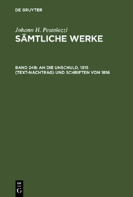 Sämtliche Werke, Band 24B, An die Unschuld, 1815 (Text-Nachtrag) und Schriften von 1816 (English, Emanuel Dejung)