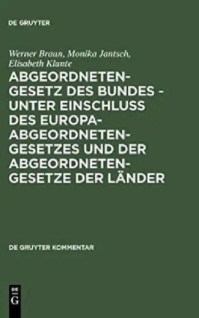 Abgeordnetengesetz Des Bundes - Unter Einschlu Des Europaabgeordnetengesetzes Und Der Abgeordnetenge (English, Werner Braun)
