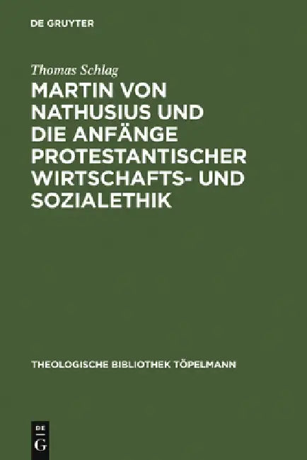 Martin Von Nathusius Und Die Anfänge Protestantischer Wirtschafts- Und Sozialethik (English, Thomas Schlag)