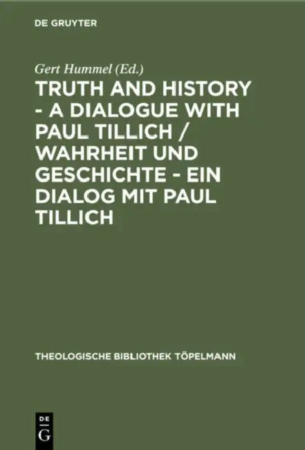 Truth and History - A Dialogue with Paul Tillich / Wahrheit Und Geschichte - Ein Dialog Mit Paul Til (English, Gert Hummel)