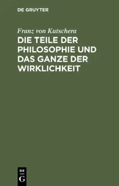 Die Teile Der Philosophie Und Das Ganze Der Wirklichkeit (English, Franz Von Kutschera)
