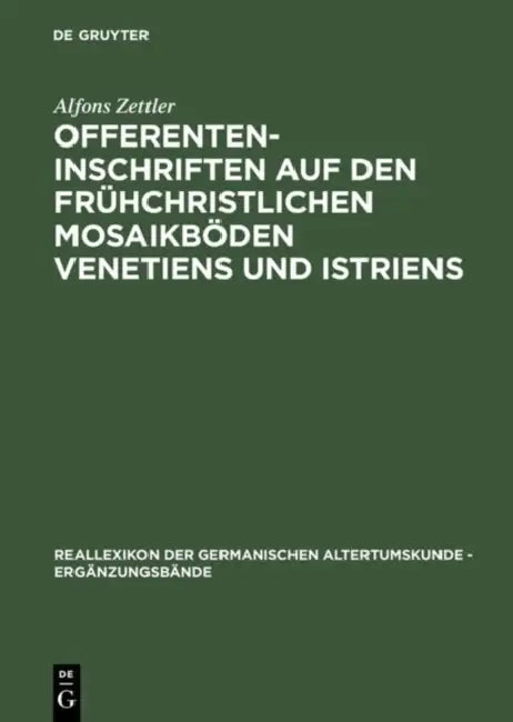 Offerenteninschriften Auf Den Frühchristlichen Mosaikböden Venetiens Und Istriens (English, Alfons Zettler)