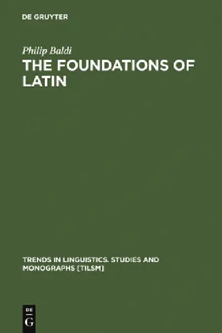 The Foundations of Latin (English, Philip Baldi)