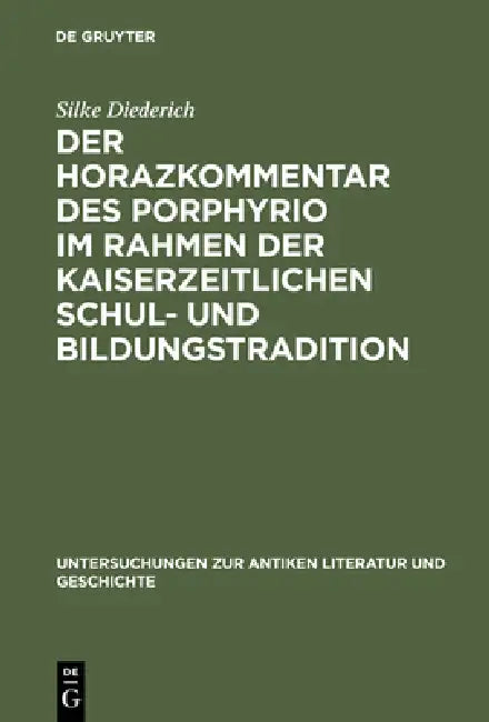 Der Horazkommentar des Porphyrio im Rahmen der kaiserzeitlichen Schul- und Bildungstradition (English, Silke Diederich)