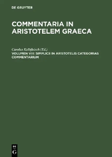 Simplicii in Aristotelis categorias commentarium (English, Carolus Kalbfleisch)