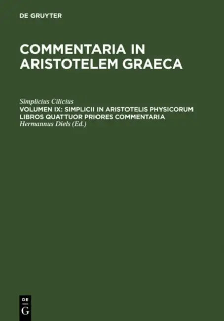 Simplicii in Aristotelis Physicorum Libros Quattuor Priores Commentaria (English, Simplicius Cilicius | Hermannus Diels)