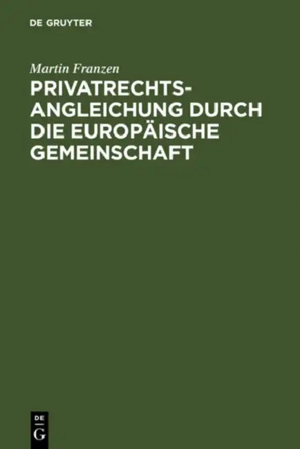 Privatrechtsangleichung Durch Die Europäische Gemeinschaft (English, Martin Franzen)