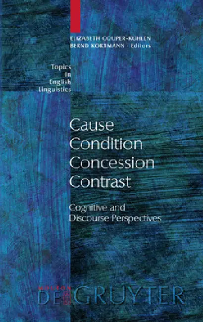 Cause - Condition - Concession - Contrast (English, Elizabeth Couper-Kuhlen | Bernd Kortmann)