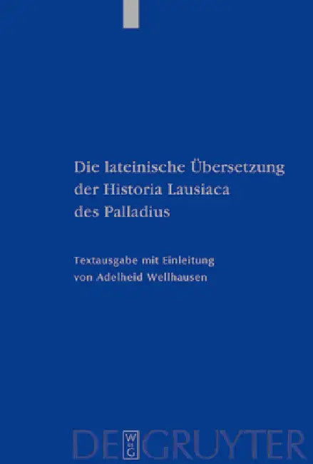 Die lateinische Übersetzung der Historia Lausiaca des Palladius (English, Adelheid Wellhausen)