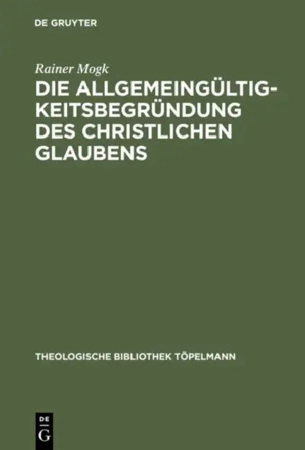 Die Allgemeingültigkeitsbegründung des christlichen Glaubens (English, Rainer Mogk)