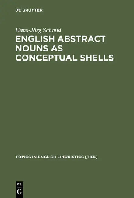 English Abstract Nouns as Conceptual Shells (English, Hans-Jörg Schmid)