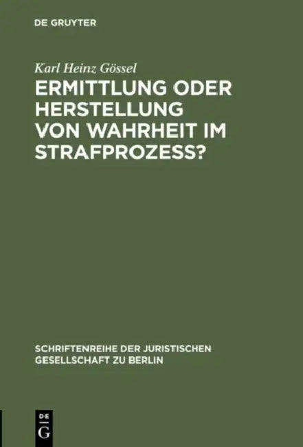 Ermittlung oder Herstellung von Wahrheit im Strafprozeß? (English, Karl Heinz Gössel)