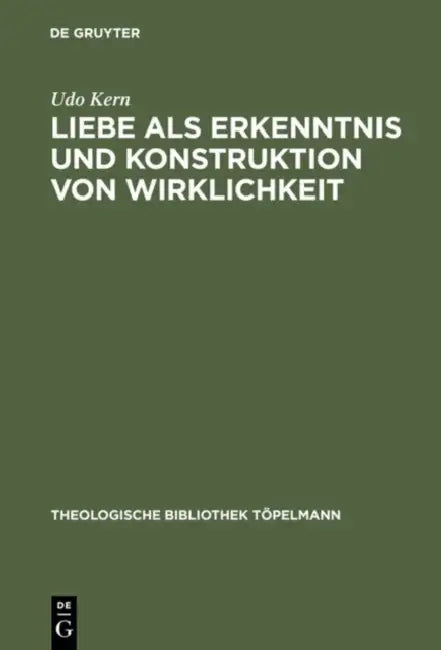 Liebe ALS Erkenntnis Und Konstruktion Von Wirklichkeit (English, Udo Kern)