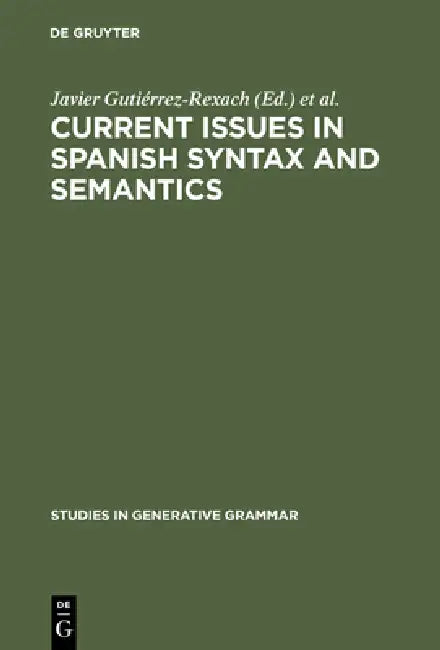 Current Issues in Spanish Syntax and Semantics (English, Javier Gutiérrez-Rexach | Luis Silva-Villar)