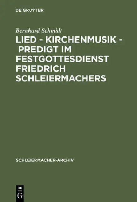Lied - Kirchenmusik - Predigt Im Festgottesdienst Friedrich Schleiermachers (English, Bernhard Schmidt)