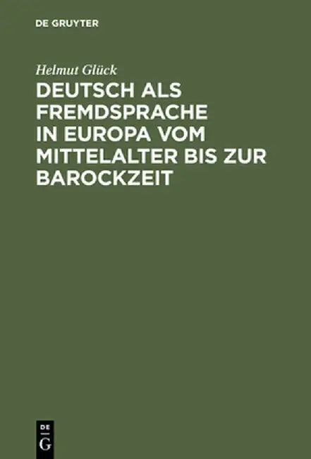 Deutsch ALS Fremdsprache in Europa Vom Mittelalter Bis Zur Barockzeit (English, Helmut Gluck)