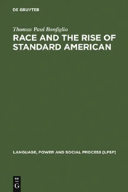 Race and the Rise of Standard American (English, Thomas Paul Bonfiglio)