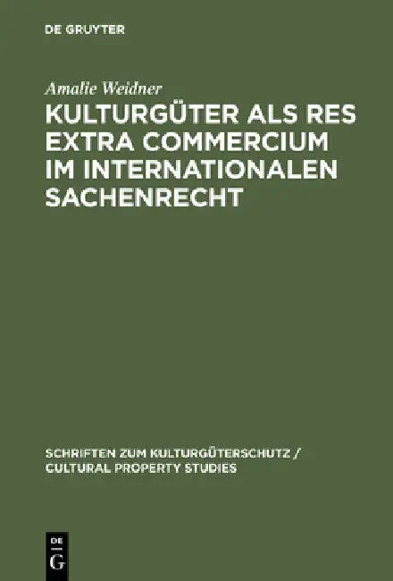 Kulturgüter ALS Res Extra Commercium Im Internationalen Sachenrecht (English, Amalie Weidner)