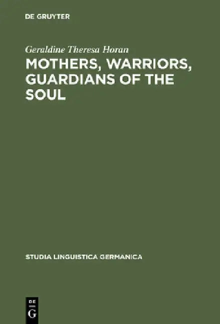 Mothers, Warriors, Guardians of the Soul (English, Geraldine Theresa Horan)