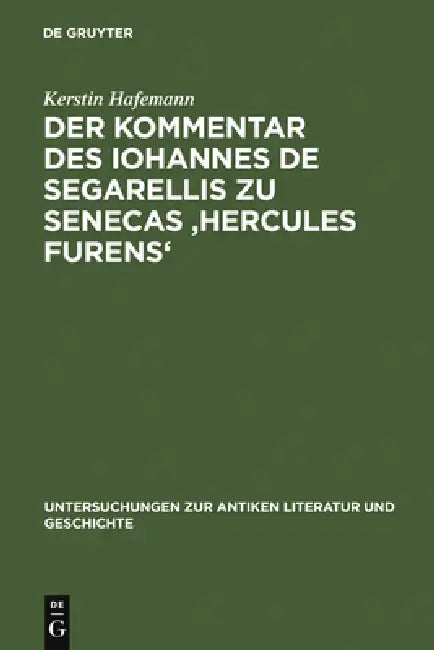 Der Kommentar Des Iohannes de Segarellis Zu Senecas 'Hercules Furens' (English, Kerstin Hafemann)