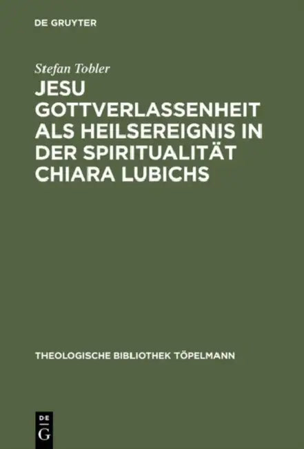 Jesu Gottverlassenheit als Heilsereignis in der Spiritualität Chiara Lubichs (English, Stefan Tobler)