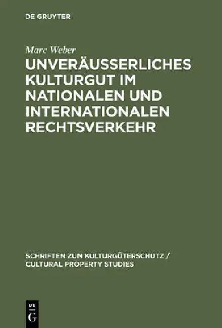 Unveräußerliches Kulturgut Im Nationalen Und Internationalen Rechtsverkehr (English, Marc Weber)
