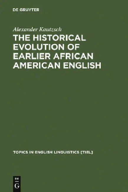 The Historical Evolution of Earlier African American English (English, Alexander Kautzsch)