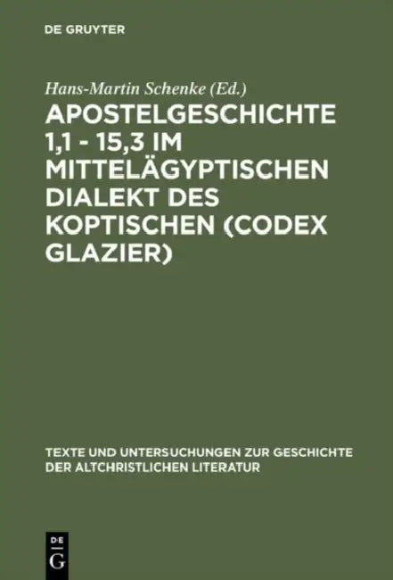 Apostelgeschichte 1,1 - 15,3 im mittelägyptischen Dialekt des Koptischen (Codex Glazier) (English, Hans-Martin Schenke)