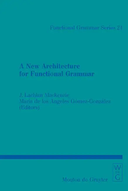 A New Architecture for Functional Grammar (English, J. Lachlan MacKenzie)
