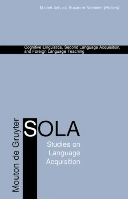 Cognitive Linguistics, Second Language Acquisition, and Foreign Language Teaching (English, Michel Achard | Susanne Niemeier)