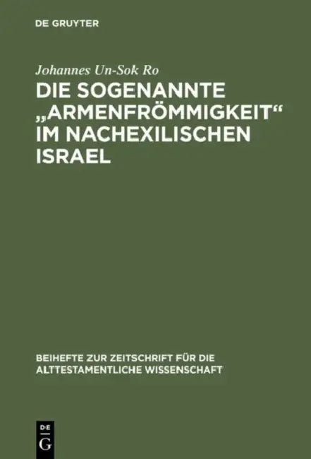 Die sogenannte "Armenfrömmigkeit" im nachexilischen Israel (English, Johannes Un-Sok Ro)