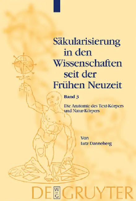 Säkularisierung in den Wissenschaften seit der Frühen Neuzeit, Band 3, Die Anatomie des Text-Körpers (English, Lutz Danneberg)