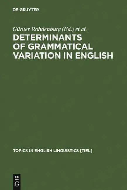 Determinants of Grammatical Variation in English (English, Günter Rohdenburg)