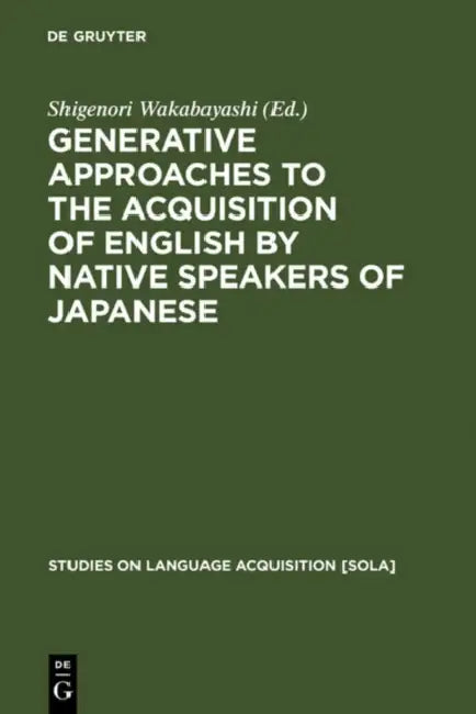 Generative Approaches to the Acquisition of English by Native Speakers of Japanese (English, Shigenori Wakabayashi)