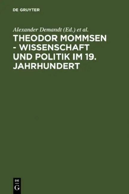 Theodor Mommsen - Wissenschaft und Politik im 19. Jahrhundert (English, Alexander Demandt | Andreas Goltz | Heinrich Schlange-Schöningen)