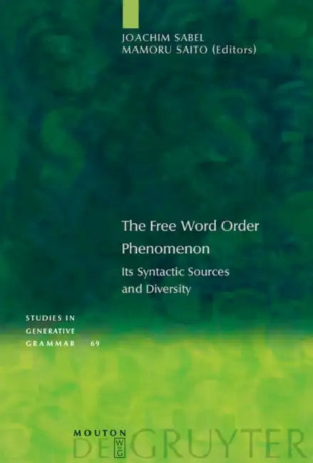 The Free Word Order Phenomenon (English, Joachim Sabel | Mamoru Saito)