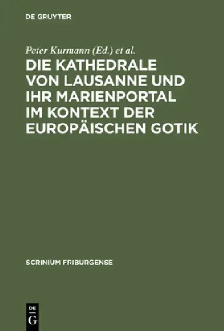 Die Kathedrale Von Lausanne Und Ihr Marienportal Im Kontext Der Europäischen Gotik (English, Peter Kurmann | Martin Rohde)